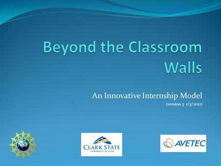 An Innovative Internship Model ( version 3 1/3/2012 )