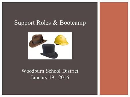 Support Roles & Bootcamp Woodburn School District January 19, 2016.