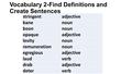 Vocabulary 2-Find Definitions and Create Sentences stringentadjective banenoun boonnoun opaqueadjective levitynoun remunerationnoun egregiousadjective.