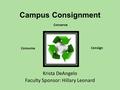 Campus Consignment Krista DeAngelo Faculty Sponsor: Hillary Leonard Conserve Consign Consume.