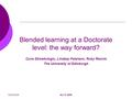 06/09/2006ALT-C 2006 Blended learning at a Doctorate level: the way forward? Cuna Ekmekcioglu, Lindsay Paterson, Ruby Rennie The University of Edinburgh.