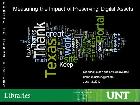 PortaltoTexasHIstory PortaltoTexasHIstory h Measuring the Impact of Preserving Digital Assets Dreanna Belden and Kathleen Murray