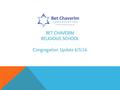 BET CHAVERIM RELIGIOUS SCHOOL Congregation Update 6/5/16.