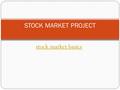 Stock market basics STOCK MARKET PROJECT. PROJECT OUTLINE $25,000 to invest You must invest in 5 corporations (at least 1 from the dow jones and the rest.