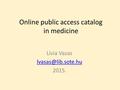 Online public access catalog in medicine Lívia Vasas 2015.