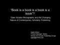 “Book is a book is a book is a book”? Open Access Monographs and the Changing Nature of Contemporary Scholarly Publishing Agata Morka Product Manager,