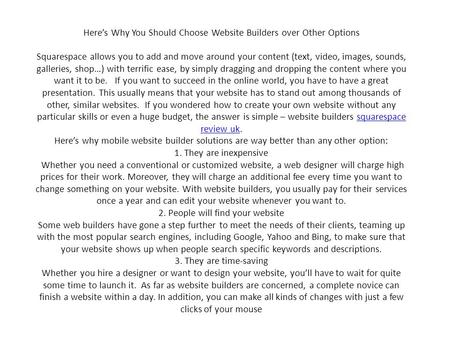 Here’s Why You Should Choose Website Builders over Other Options Squarespace allows you to add and move around your content (text, video, images, sounds,