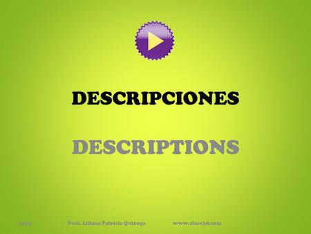 DESCRIPCIONES DESCRIPTIONS 2013Prof. Liliana Patricia Quiroga www.clase3d.com.