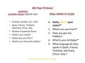 Ordinal numbers 1st– 10th Spain, France, Thailand, Germany, China, Italy Review of question forms: What’s your name? Where are you from? What’s your favourite.