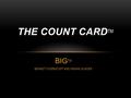 BIG TM BENNETT GORBATOFF AND IHSAAN QUADER THE COUNT CARD TM.