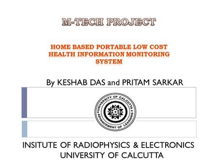 By KESHAB DAS and PRITAM SARKAR INSITUTE OF RADIOPHYSICS & ELECTRONICS UNIVERSITY OF CALCUTTA.