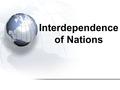 Interdependence of Nations. Major Topics: 1.Trade 2.Canada’s trading partners 3.International Trade Organizations 4.Fair Trade 5.Globalization 6.Child.