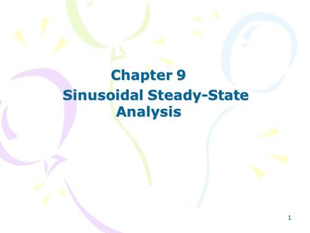 1 Chapter 9 Sinusoidal Steady-State Analysis Sinusoidal Steady-State Analysis.