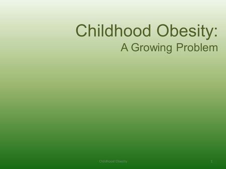 1Childhood Obesity Childhood Obesity: A Growing Problem.