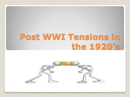 Post WWI Tensions in the 1920’s. Economic Tensions Caused by the end of WWI Demobilization ◦No more need for war materials ◦4 million soldiers discharged.