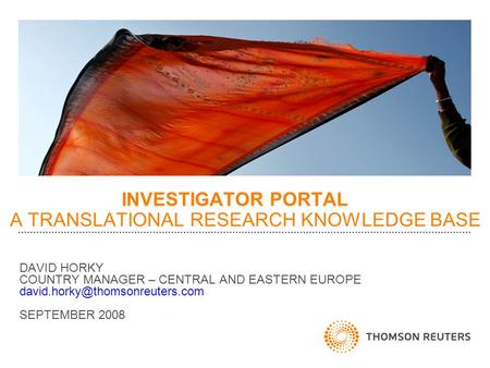 INVESTIGATOR PORTAL A TRANSLATIONAL RESEARCH KNOWLEDGE BASE DAVID HORKY COUNTRY MANAGER – CENTRAL AND EASTERN EUROPE SEPTEMBER.