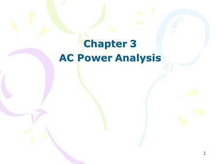 1 Chapter 3 AC Power Analysis. 2 AC Power Analysis Chapter 3 3.1Instantaneous and Average Power 3.2Maximum Average Power Transfer 3.3Effective or RMS.