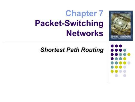 Chapter 7 Packet-Switching Networks Shortest Path Routing.