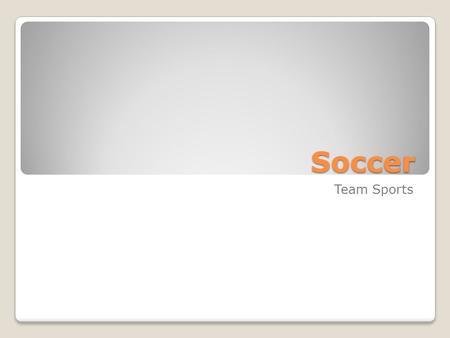 Soccer Team Sports. History Unsure who invented soccer Result of an evolution of sports which were played thousands of years ago Game emerged as a modern.