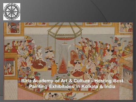 Birla Academy of Art & Culture - Hosting Best Painting Exhibitions in Kolkata & India.