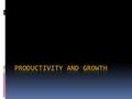 Economic Growth  Economic growth occurs when a society is able to produce more things that people want and improve its members’ standard of living. People.