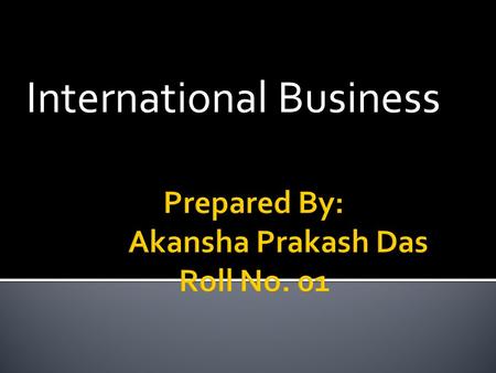 International Business.  International business comprises all commercial transactions that take place between two or more regions, countries and nations.