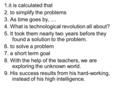 1.it is calculated that 2. to simplify the problems 3. As time goes by, … 4. What is technological revolution all about? 5. It took them nearly two years.