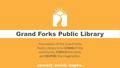 Grand Forks Public Library The mission of the Grand Forks Public Library is to CONNECT the community, ENRICH the mind, and INSPIRE the imagination.