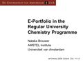 E-Portfolio in the Regular University Chemistry Programme Nataša Brouwer AMSTEL Institute Universiteit van Amsterdam ePortfolio 2006 Oxford, Oct. 11-13.