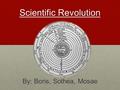 Scientific Revolution By: Boris, Sothea, Mosae. Contents 1. 1.Scientific Revolution Began.. (Slide 3) 2. 2.Theoretical Developments (Slide 4) 3. 3.Experimental.