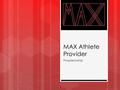 MAX Athlete Provider Proprietorship. Description of Company  Brick and Mortar-Online  Located in Indianapolis, Indiana  Service Business  High Quality.