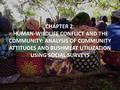 CHAPTER 2: HUMAN-WILDLIFE CONFLICT AND THE COMMUNITY: ANALYSIS OF COMMUNITY ATTITUDES AND BUSHMEAT UTILIZATION USING SOCIAL SURVEYS.