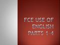  What does it involve?  a 200 word article  12 gaps in the article  multi-choice answers A, B, C or D for each gap  10 minutes to do Part One.