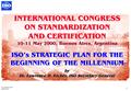 1 MO/LDE0003.PPT 2000-03-03 INTERNATIONAL CONGRESS ON STANDARDIZATION AND CERTIFICATION 10-11 May 2000, Buenos Aires, Argentina ISO’s STRATEGIC PLAN FOR.