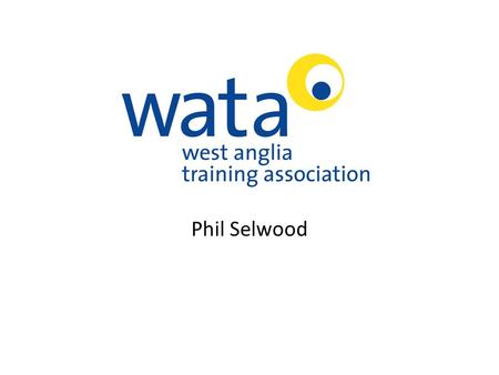 Phil Selwood. Background Est 1967 Independent Training Provider Group Training Association Specialist Engineering and Construction Health and Safety,