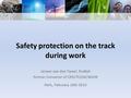 Safety protection on the track during work Jeroen van den Tweel, ProRail Former Convenor of CEN/TC256/WG39 Paris, February 18th 2015.