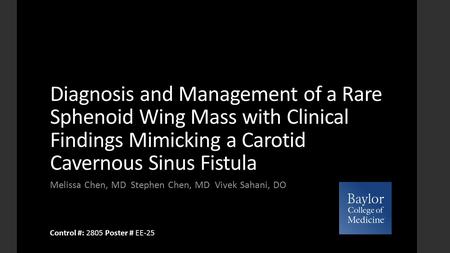 Diagnosis and Management of a Rare Sphenoid Wing Mass with Clinical Findings Mimicking a Carotid Cavernous Sinus Fistula Melissa Chen, MD Stephen Chen,