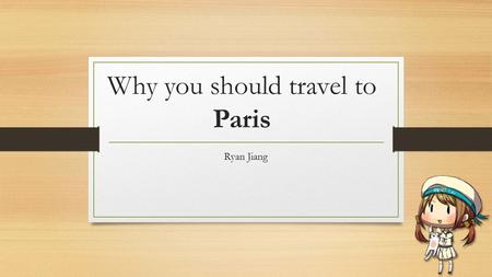 Why you should travel to Paris Ryan Jiang. Paris About Paris Food In Paris Le Louvre Museum Eiffel Tower Versailles.