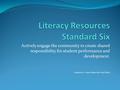 Actively engage the community to create shared responsibility for student performance and development. Submitted by: Dianne Holland and Cheryl White.