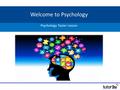 Welcome to Psychology Psychology Taster Lesson Activity 1: True or False? Task: On your table are six ‘psychological’ statements. As a table, decide.