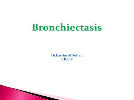 Bronchiectasis Dr.kassim.M.Sultan F.R.C.P. Definition: abnormal and permanent dilatation&destruction of bronchial wall. typically affects older individuals;