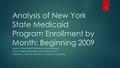 Analysis of New York State Medicaid Program Enrollment by Month: Beginning 2009 TEAM #3 : TEAM PROJECT PRESENTATION (DATA MINING) DCS861A EMERGING INFORMATION.