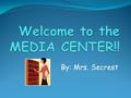 By: Mrs. Secrest Why don’t we call it the library anymore?? There are LOTS of reasons… Magazines Cameras Projectors Computers On-line resources Computer.