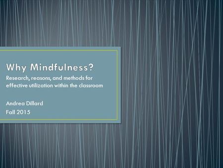Research, reasons, and methods for effective utilization within the classroom Andrea Dillard Fall 2015.