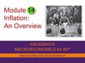 Module Inflation: An Overview KRUGMAN'S MACROECONOMICS for AP* 14 Margaret Ray and David Anderson.