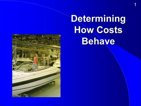 1 Determining How Costs Behave. 2 Knowing how costs vary by identifying the drivers of costs and by distinguishing fixed from variable costs are frequently.