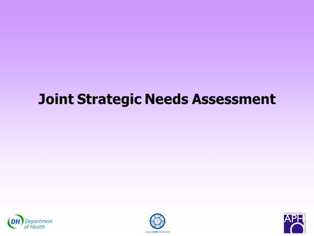 Joint Strategic Needs Assessment. Learning Objectives 1.To understand what is meant by Joint Strategic Needs Assessment (JSNA) 2.To introduce resources.