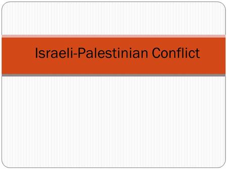 Israeli-Palestinian Conflict. Break it down - The Israelis and the Palestinians are fighting for land in the Middle East.