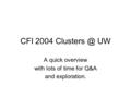 CFI 2004 UW A quick overview with lots of time for Q&A and exploration.