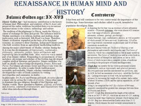 Renaissance in Human mind and history Islamic Golden age: IX-XVI Islamic Golden Age – had enormous contribution to the history of human kind. Philosophers.